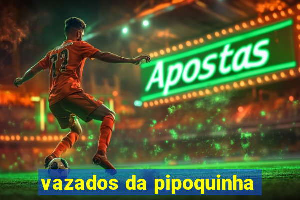 vazados da pipoquinha