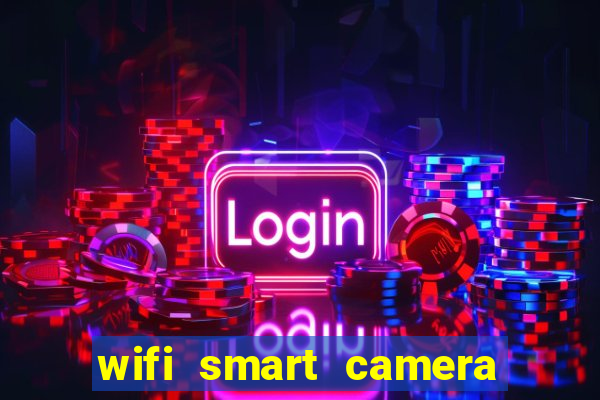 wifi smart camera easy to achieve real time remote viewing