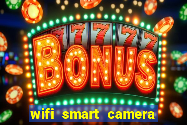 wifi smart camera easy to achieve real time remote viewing