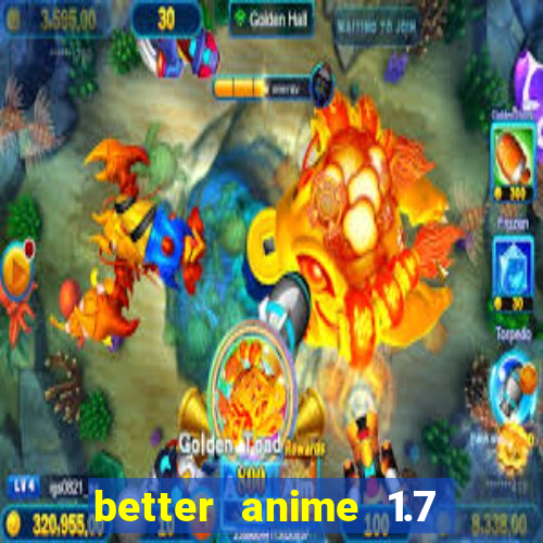 better anime 1.7 apk download