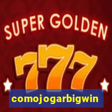 comojogarbigwin