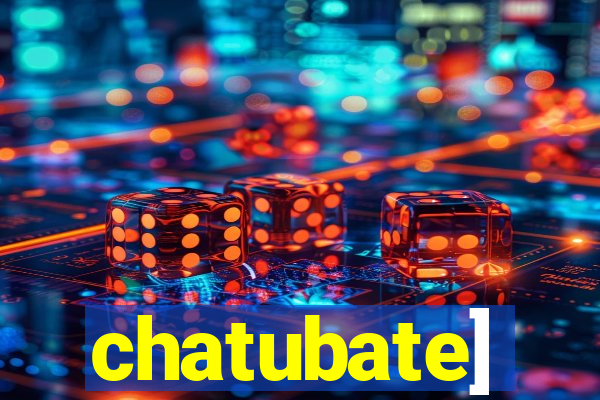 chatubate]