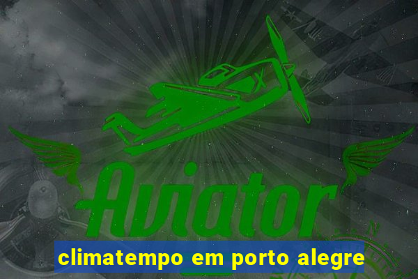 climatempo em porto alegre