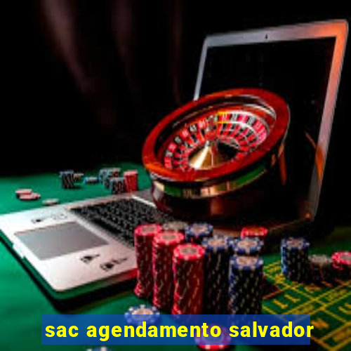 sac agendamento salvador