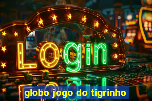 globo jogo do tigrinho