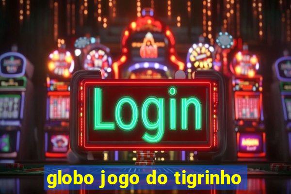 globo jogo do tigrinho