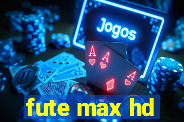 fute max hd