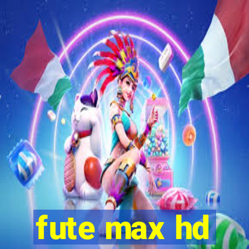 fute max hd