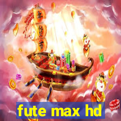 fute max hd