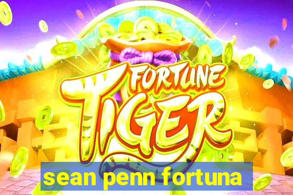 sean penn fortuna