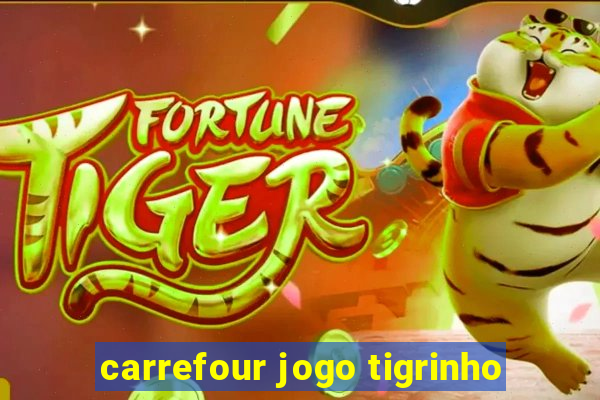 carrefour jogo tigrinho