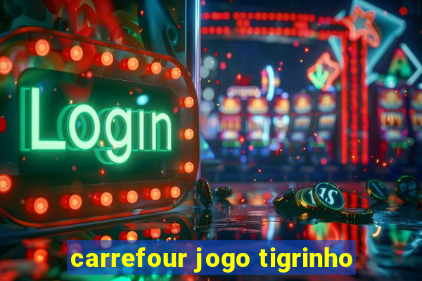 carrefour jogo tigrinho