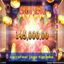 carrefour jogo tigrinho