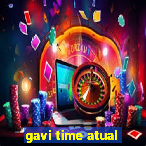 gavi time atual