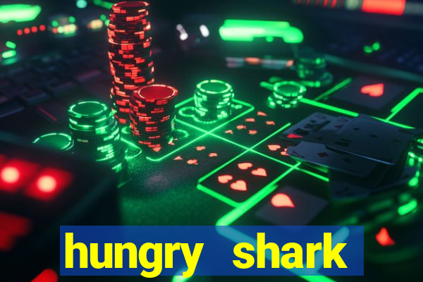 hungry shark evolution dinheiro infinito ios