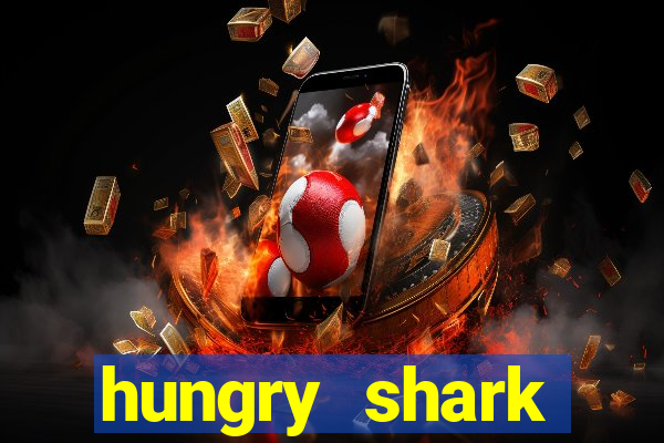 hungry shark evolution dinheiro infinito ios