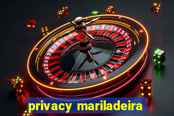 privacy mariladeira