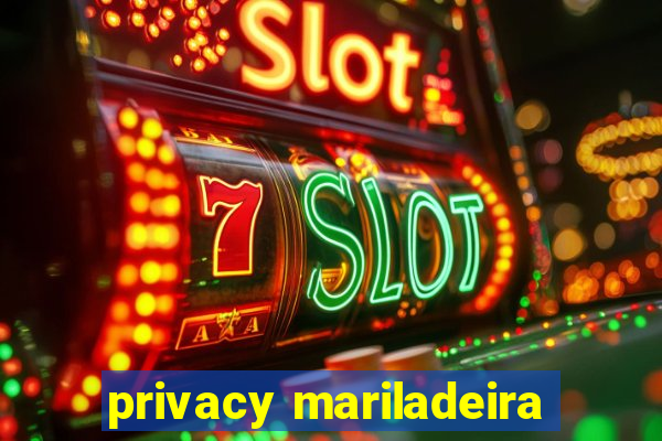 privacy mariladeira