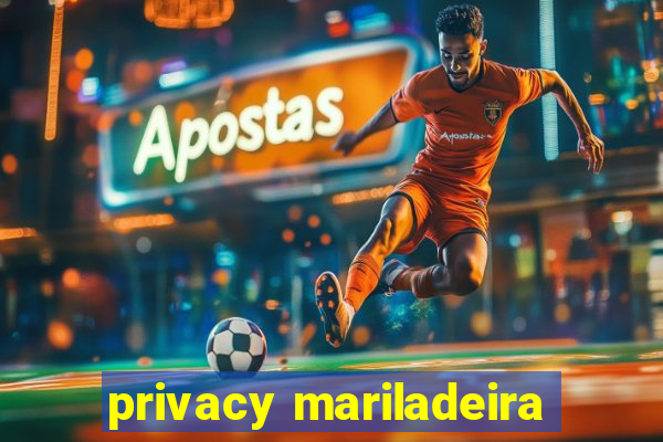 privacy mariladeira