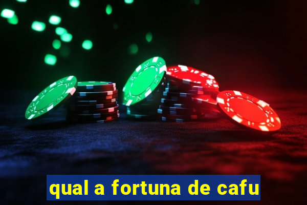 qual a fortuna de cafu