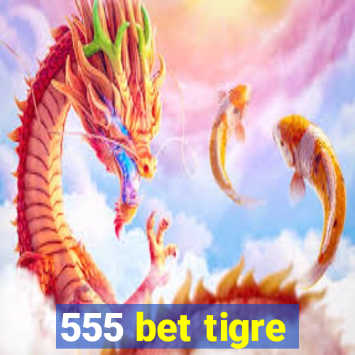 555 bet tigre