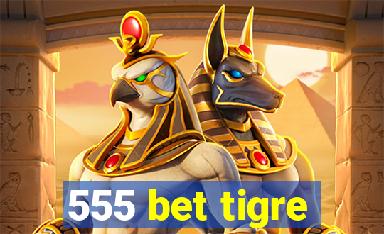 555 bet tigre