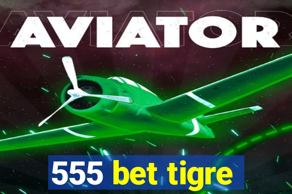 555 bet tigre