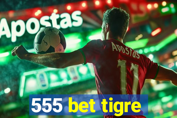 555 bet tigre