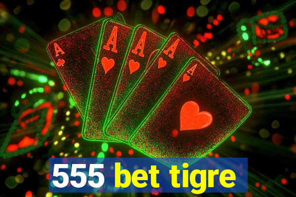 555 bet tigre