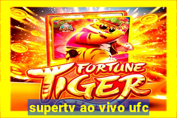 supertv ao vivo ufc