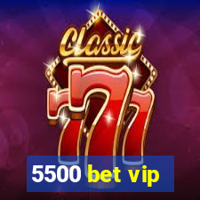 5500 bet vip