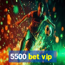 5500 bet vip