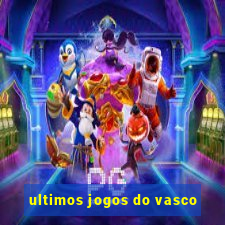 ultimos jogos do vasco