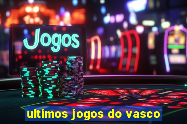 ultimos jogos do vasco