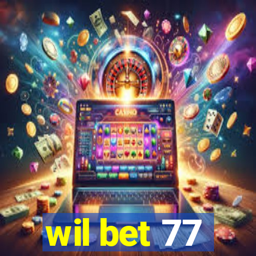 wil bet 77