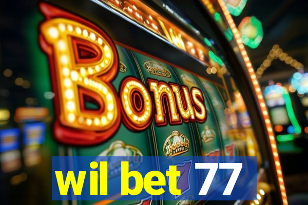 wil bet 77