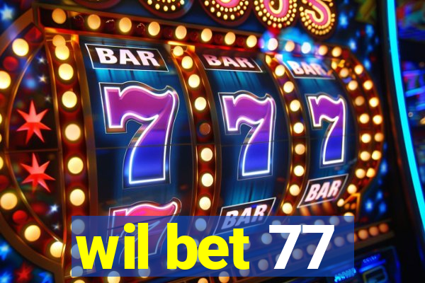 wil bet 77