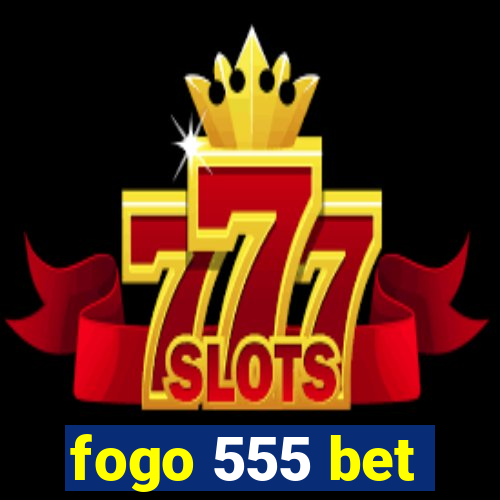 fogo 555 bet