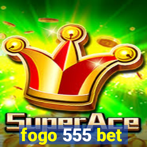 fogo 555 bet