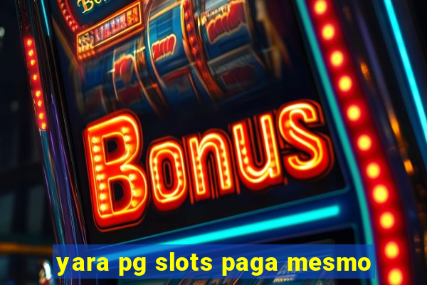 yara pg slots paga mesmo