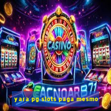 yara pg slots paga mesmo