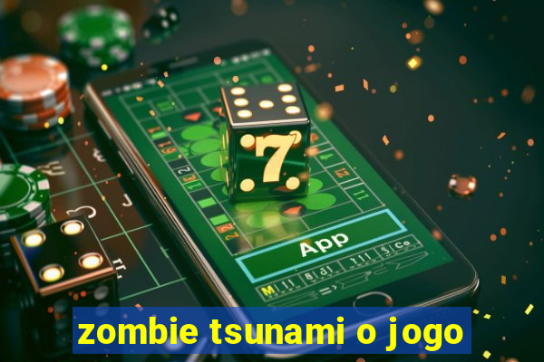 zombie tsunami o jogo