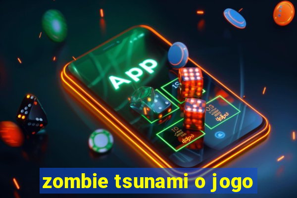 zombie tsunami o jogo