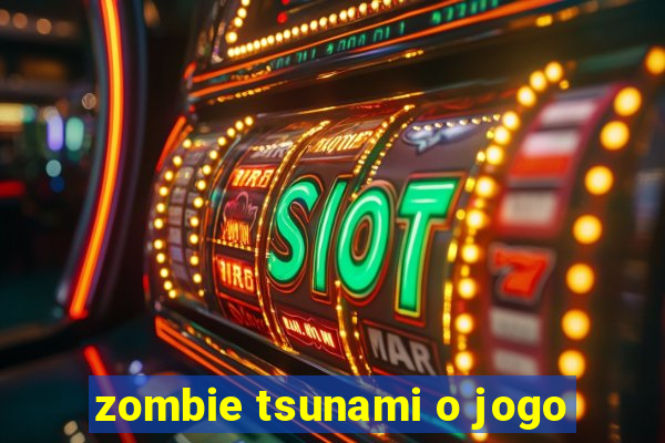 zombie tsunami o jogo