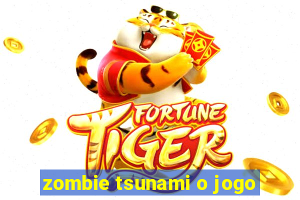 zombie tsunami o jogo