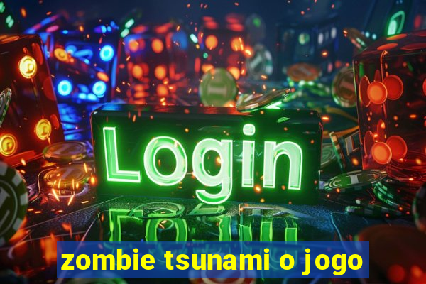 zombie tsunami o jogo