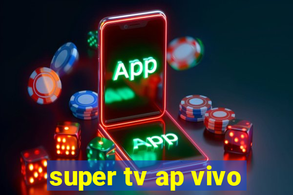 super tv ap vivo