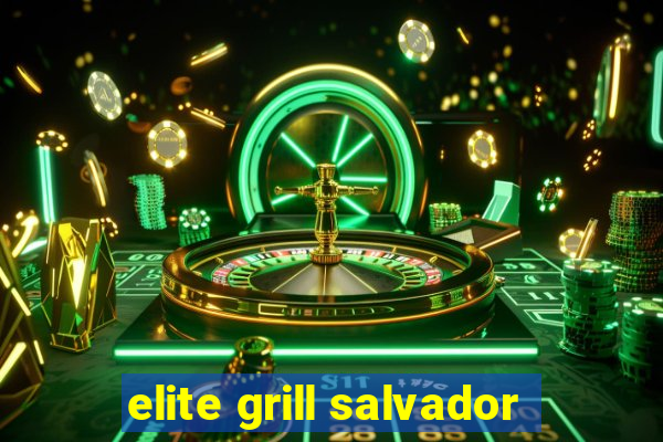 elite grill salvador