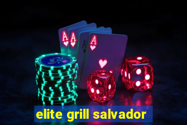 elite grill salvador