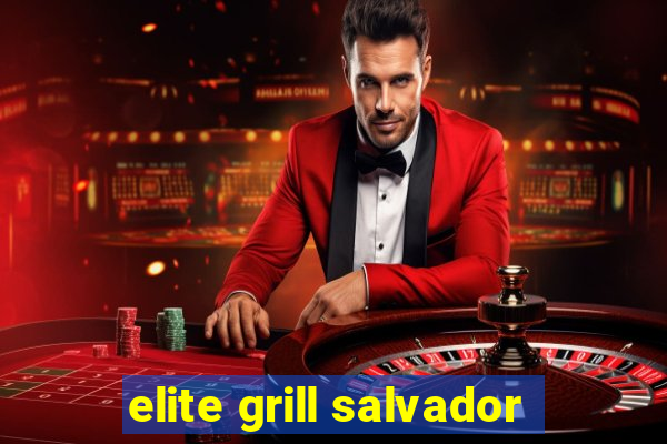 elite grill salvador